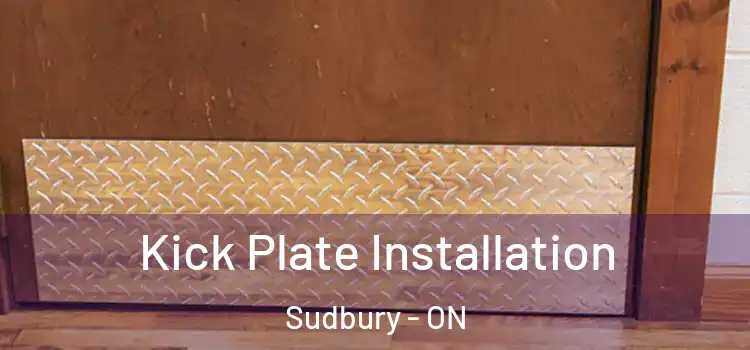 Kick Plate Installation Sudbury - ON